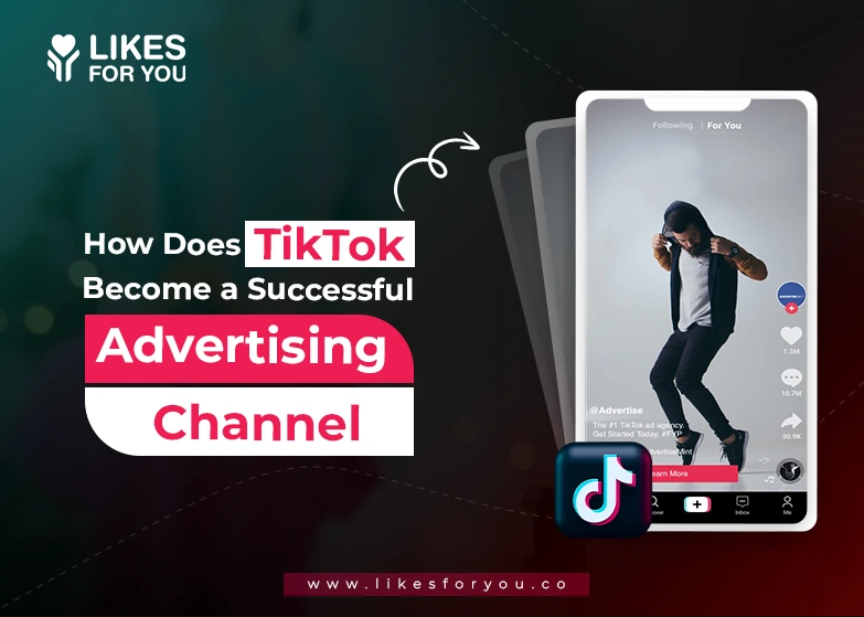 How Does TikTok Become a Successful Advertising Channel?