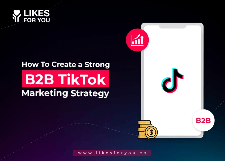 How To Create a Strong B2B TikTok Marketing Strategy