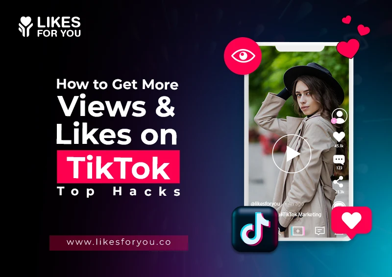 How to Get More Views and Likes on TikTok in 2024 (Top Hacks)