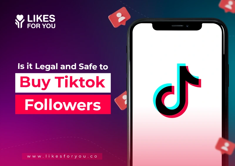Is it Legal and Safe to Buy TikTok Followers?