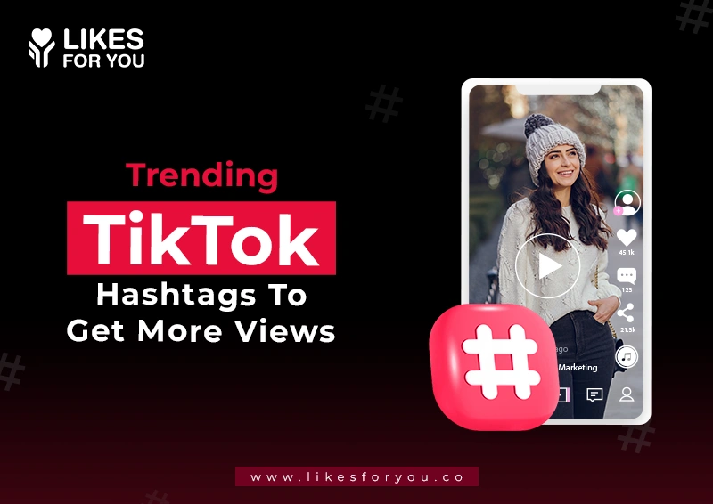 Trending TikTok Hashtags To Get More Views