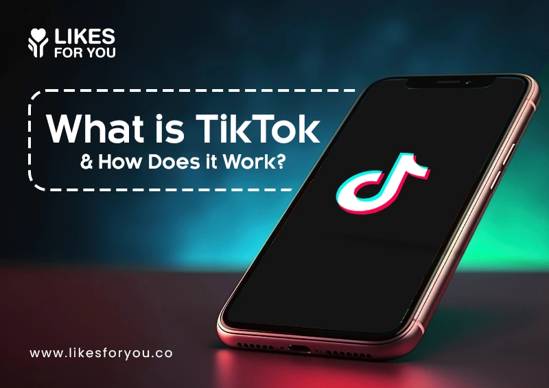 What is TikTok and How Does it Work?